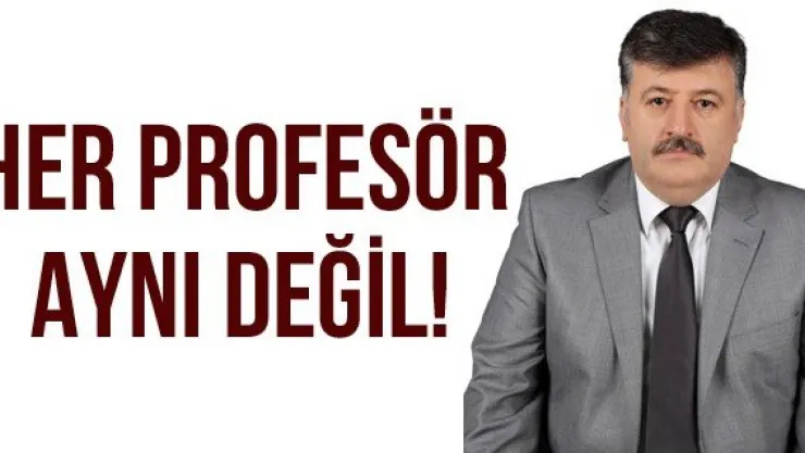 HER PROFESÖR AYNI DEĞİL!