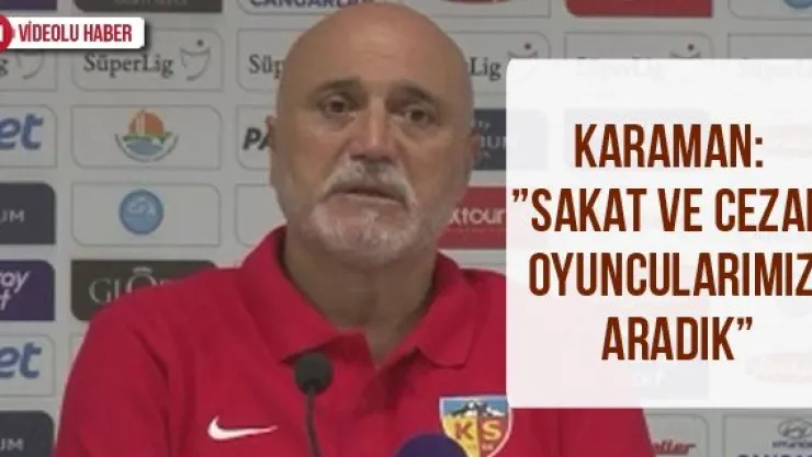 Karaman: 'Sakat ve cezalı oyuncularımızı aradık'