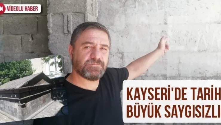 Kayseri'de tarihe büyük saygısızlık
