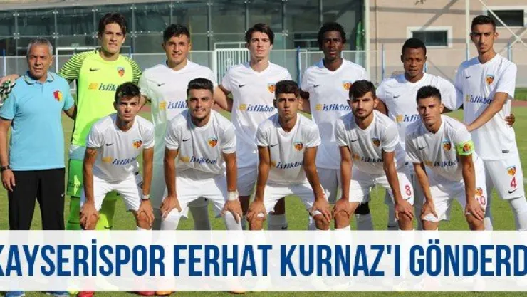 Kayserispor Ferhat Kurnaz'ı gönderdi