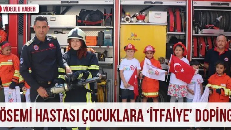 Lösemi hastası çocuklara 'İtfaiye' dopingi