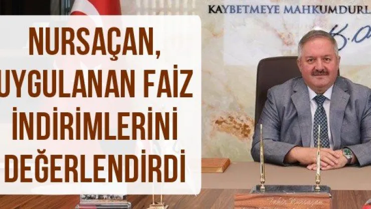Nursaçan, uygulanan faiz indirimlerini değerlendirdi