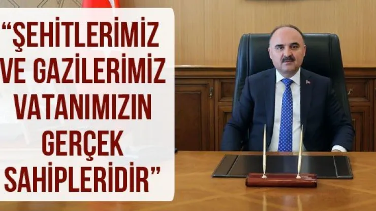 'Şehitlerimiz ve gazilerimiz vatanımızın gerçek sahipleridir'