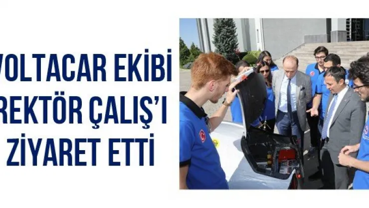 Voltacar Ekibi Rektör Çalış'ı Ziyaret Etti