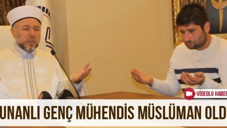 Yunanlı genç mühendis Müslüman oldu