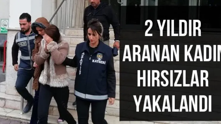 2 yıldır aranan kadın hırsızlar yakalandı