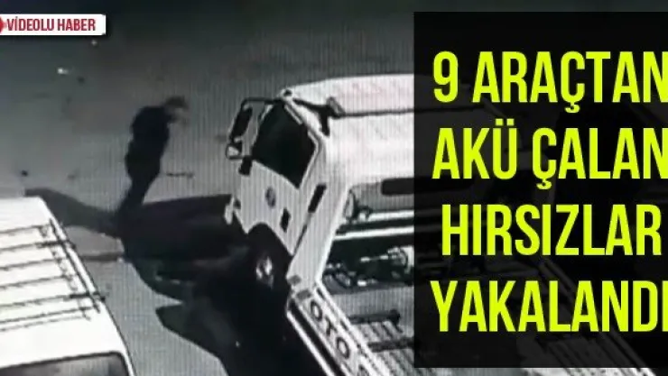 9 araçtan akü çalan hırsızlar yakalandı