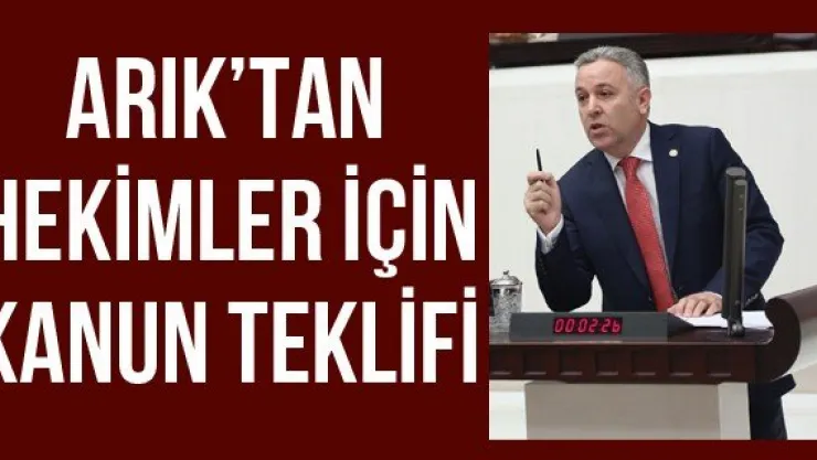 Arık'tan hekimler için kanun teklifi