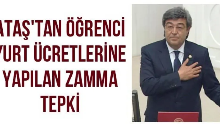 Ataş'tan öğrenci yurt ücretlerine yapılan zamma tepki