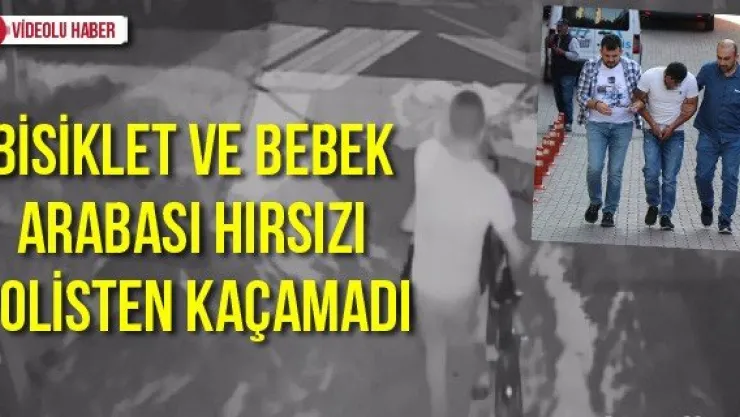 Bisiklet Ve Bebek Arabası Hırsızı Polisten Kaçamadı
