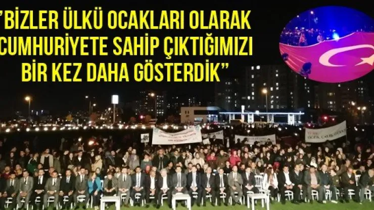 'Bizler ülkü ocakları olarak cumhuriyete sahip çıktığımızı bir kez daha gösterdik'
