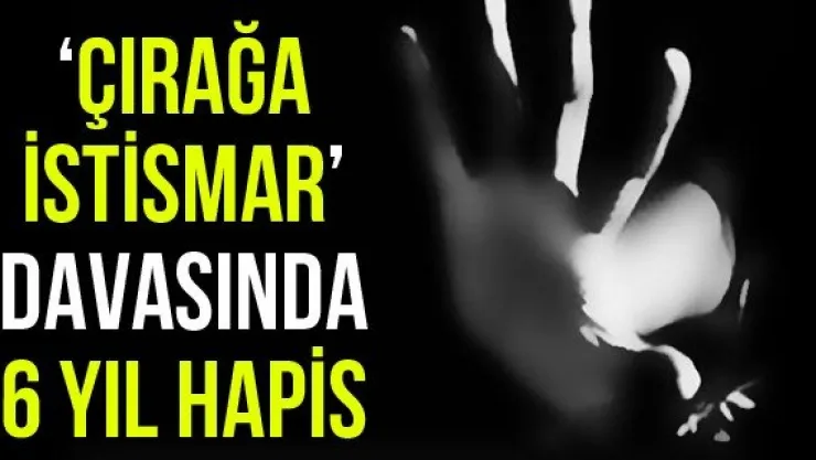 'Çırağa istismar' davasında 6 yıl hapis