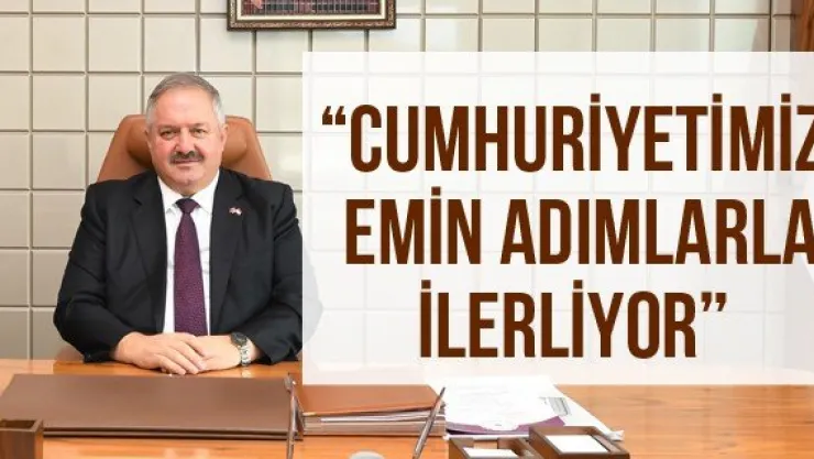 'Cumhuriyetimiz emin adımlarla ilerliyor'