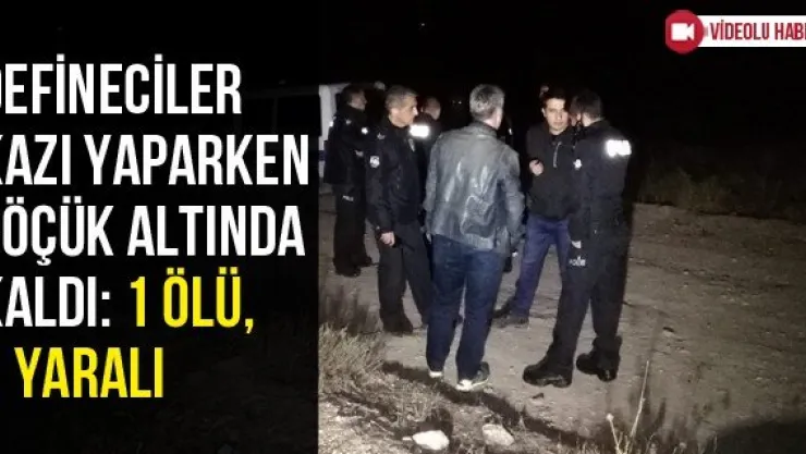 Defineciler kazı yaparken göçük altında kaldı: 1 ölü, 1 yaralı
