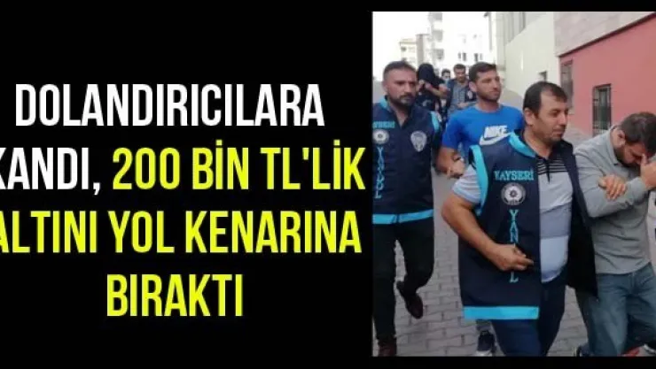 Dolandırıcılara kandı, 200 bin TL'lik altını yol kenarına bıraktı