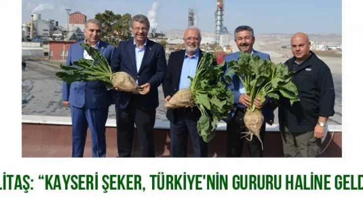 Elitaş: 'Kayseri Şeker, Türkiye'nin gururu haline geldi'