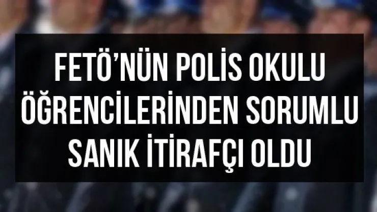 FETÖ'nün polis okulu öğrencilerinden sorumlu sanık itirafçı oldu
