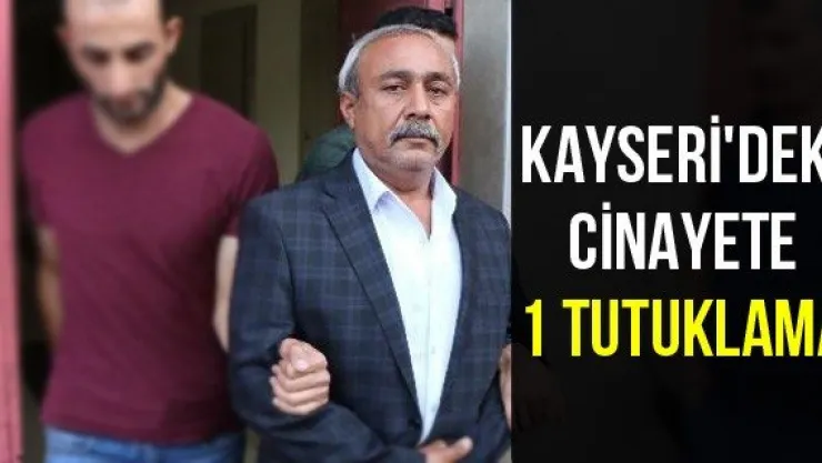 Kayseri'deki cinayete 1 tutuklama