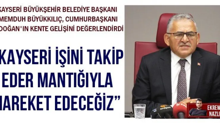 'Kayseri işini takip eder mantığıyla hareket edeceğiz'