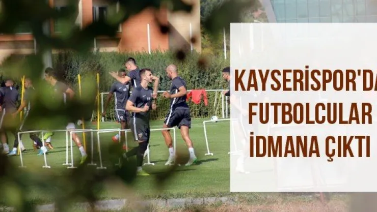 Kayserispor'da futbolcular idmana çıktı