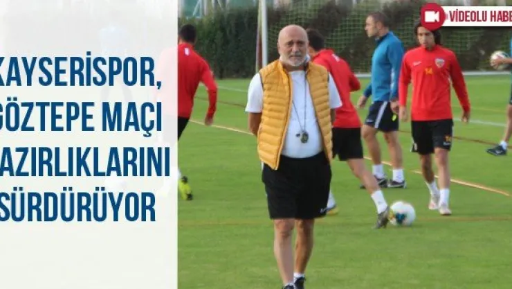 Kayserispor, Göztepe maçı hazırlıklarını sürdürüyor