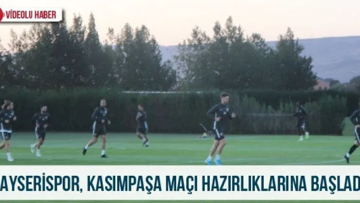 Kayserispor, Kasımpaşa maçı hazırlıklarına başladı