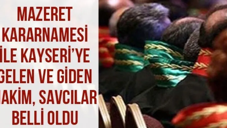 Mazeret Kararnamesi ile Kayseri'ye gelen ve giden hakim, savcılar belli oldu