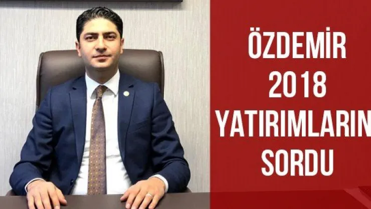 Özdemir 2018 yatırımlarını sordu