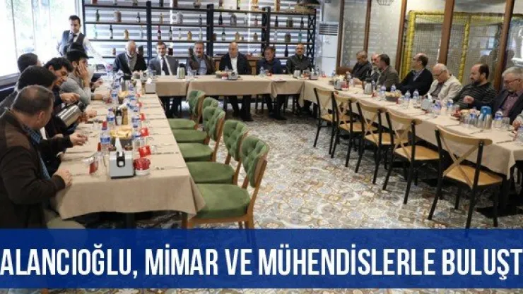 Palancıoğlu, mimar ve mühendislerle buluştu