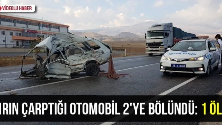 Tırın çarptığı otomobil 2'ye bölündü: 1 ölü