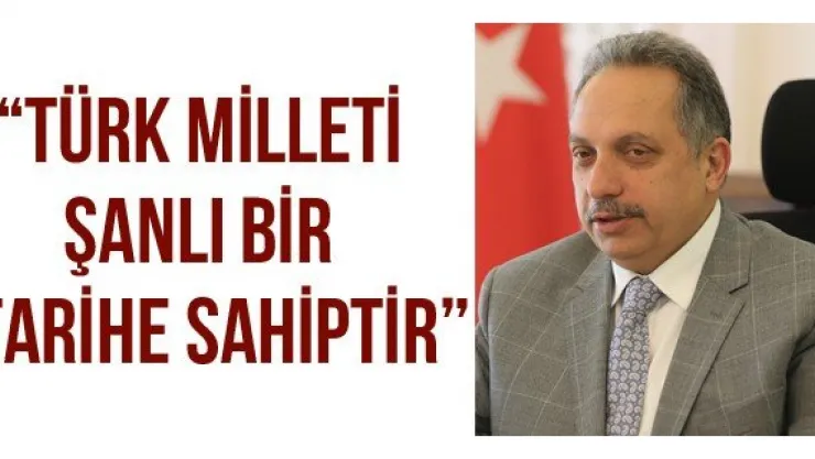 'Türk milleti şanlı bir tarihe sahiptir'
