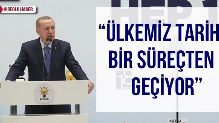 'Ülkemiz tarihi bir süreçten geçiyor'