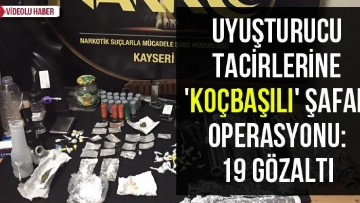 Uyuşturucu tacirlerine 'Koçbaşılı' şafak operasyonu: 19 gözaltı