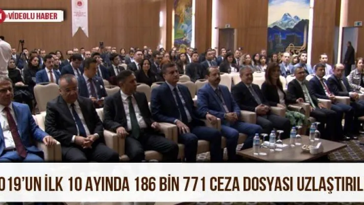 2019'un ilk 10 ayında 186 bin 771 ceza dosyası uzlaştırıldı