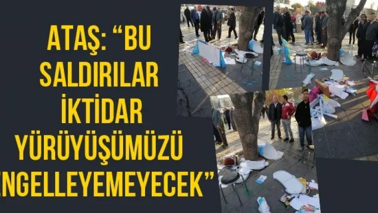 Ataş: &quotBu saldırılar iktidar yürüyüşümüzü engelleyemeyecek'