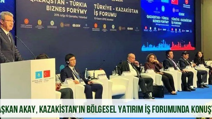 Başkan Akay, Kazakistan'ın Bölgesel Yatırım İş Forumunda Konuştu