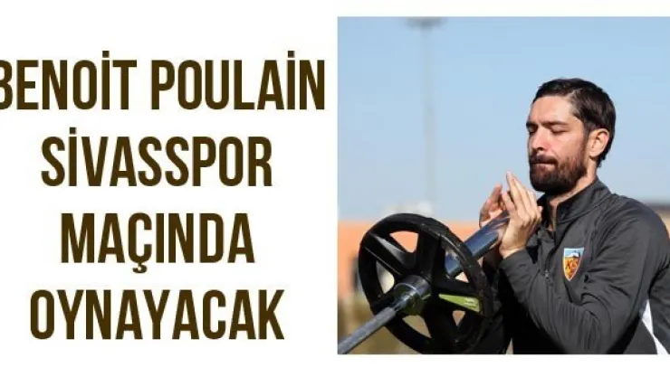 Benoit Poulain Sivasspor maçında oynayacak