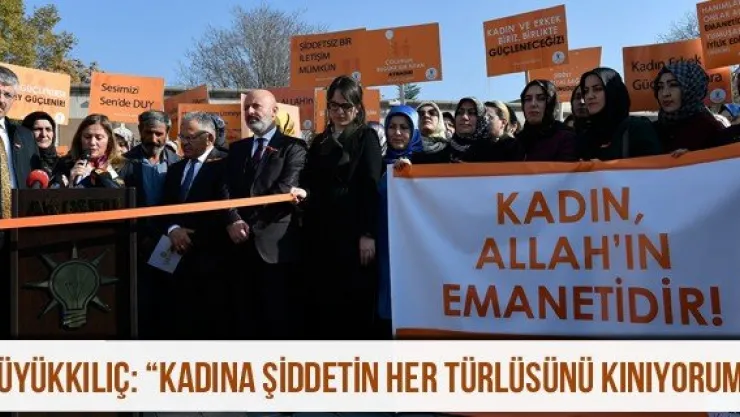 Büyükkılıç: 'Kadına şiddetin her türlüsünü kınıyorum'