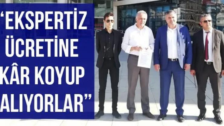 'Ekspertiz ücretine kr koyup alıyorlar'