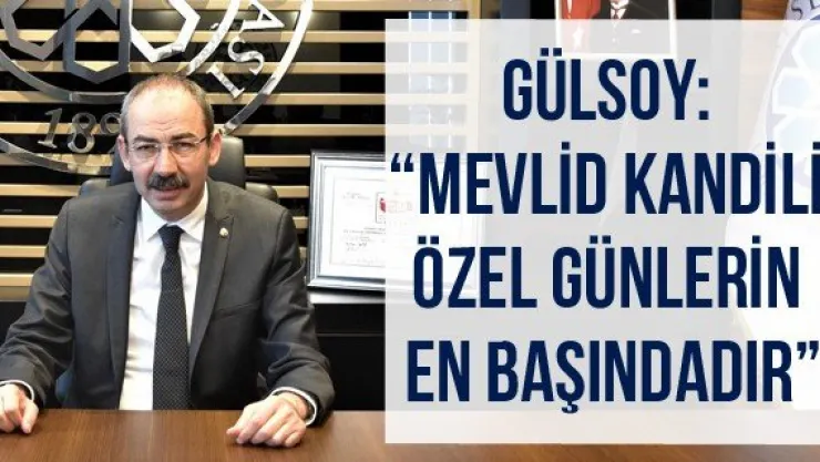 Gülsoy: 'Mevlid Kandili özel günlerin en başındadır'