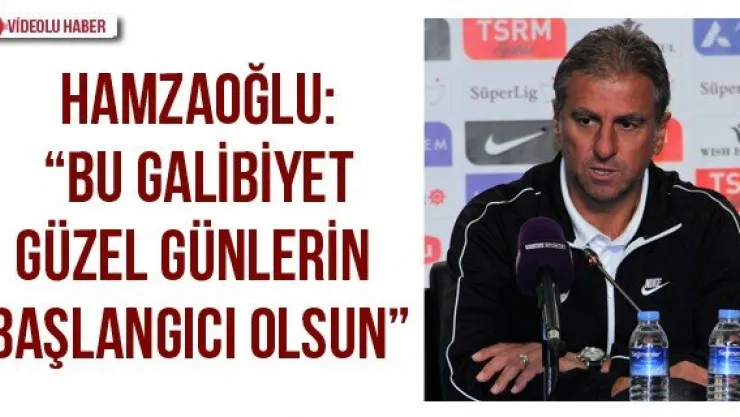 Hamzaoğlu: 'Bu galibiyet güzel günlerin başlangıcı olsun'