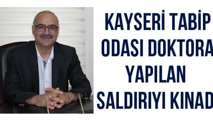 Kayseri Tabip Odası Doktora Yapılan Saldırıyı Kınadı