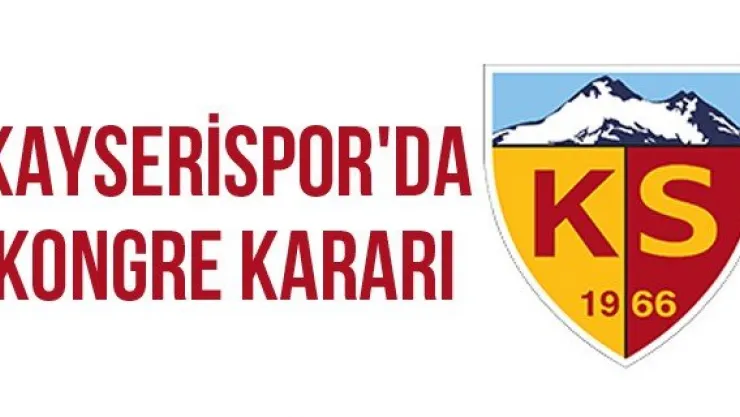 Kayserispor'da kongre kararı