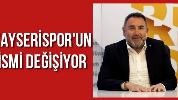 Kayserispor'un ismi değişiyor
