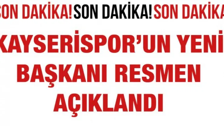 Kayserispor'un yeni başkanı resmen açıklandı