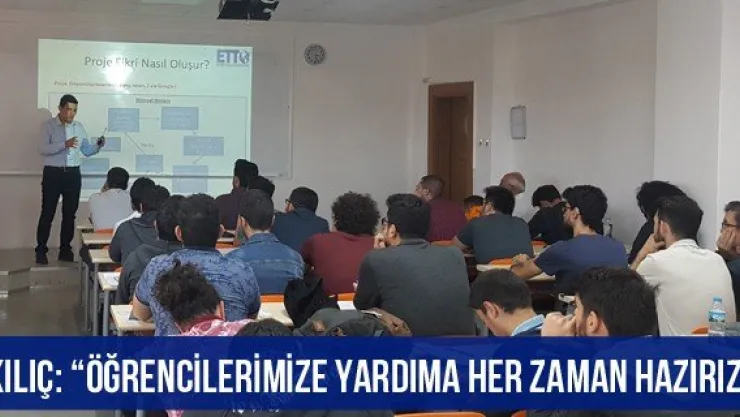 Kılıç: 'Öğrencilerimize yardıma her zaman hazırız'