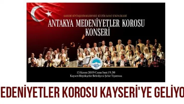Medeniyetler Korosu Kayseri'ye Geliyor