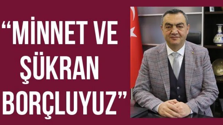 'Minnet ve şükran borçluyuz'