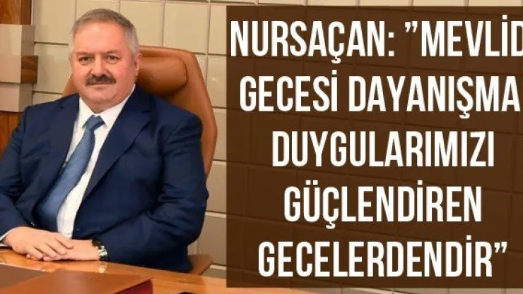 Nursaçan: 'Mevlid gecesi dayanışma duygularımızı güçlendiren gecelerdendir'