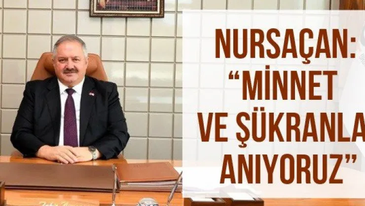 Nursaçan: 'Minnet ve şükranla anıyoruz'